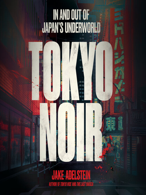 Title details for Tokyo Noir by Jake Adelstein - Available